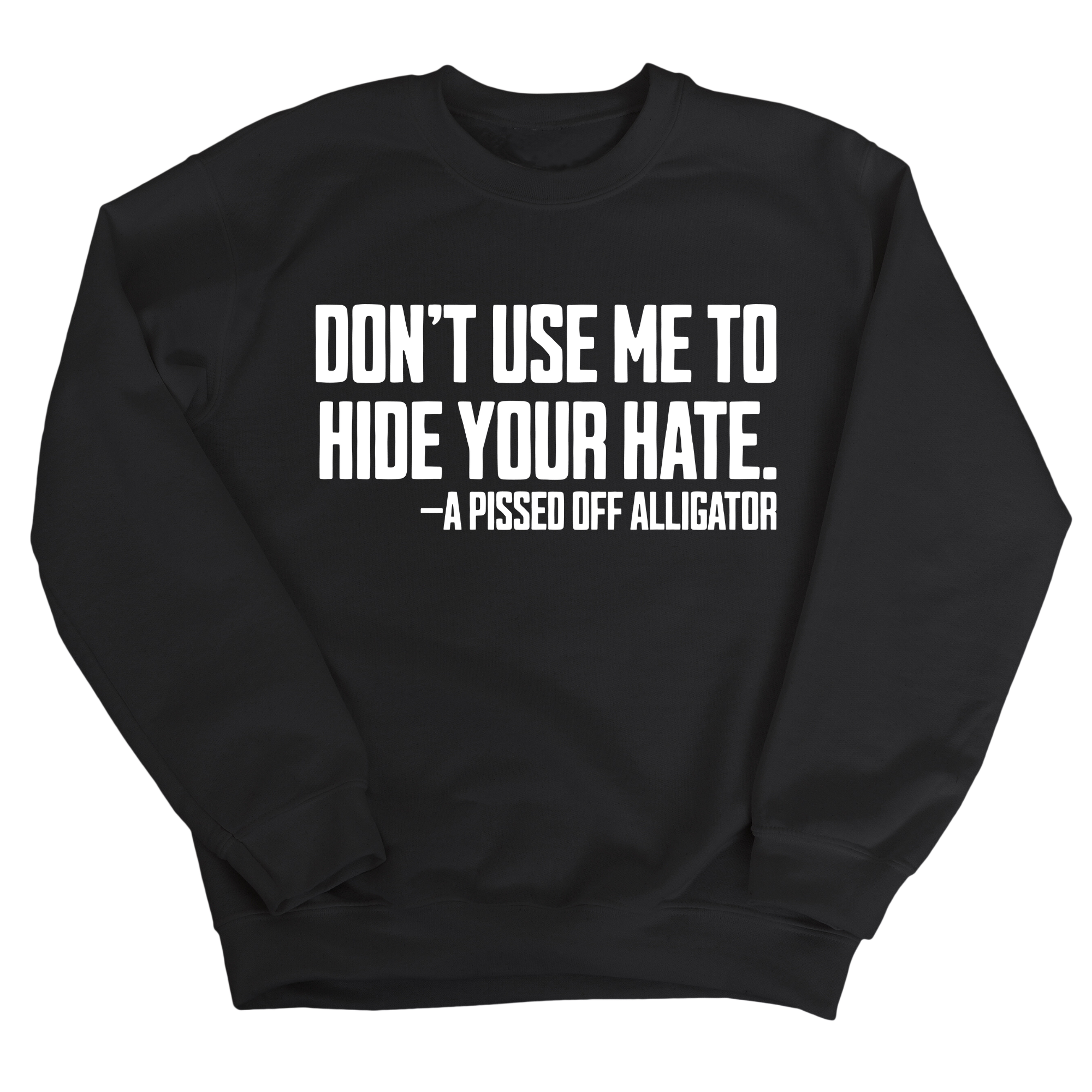Don’t Use Me to Hide Your Hate Unisex Sweatshirt-Sweatshirt-The Original God Ain't Petty But I Am