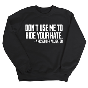 Don’t Use Me to Hide Your Hate Unisex Sweatshirt-Sweatshirt-The Original God Ain't Petty But I Am