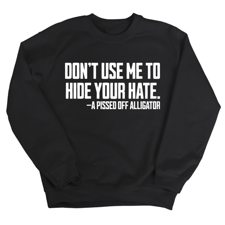 Don’t Use Me to Hide Your Hate Unisex Sweatshirt-Sweatshirt-The Original God Ain't Petty But I Am