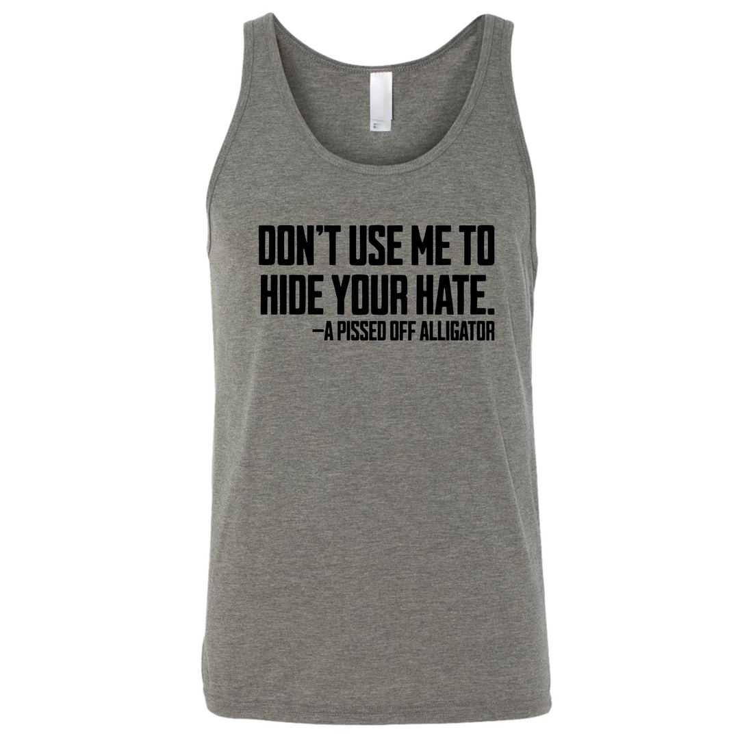 Don’t Use Me to Hide Your Hate Unisex Tank Top