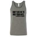 Don’t Use Me to Hide Your Hate Unisex Tank Top-T-Shirt-The Original God Ain't Petty But I Am