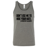 Don’t Use Me to Hide Your Hate Unisex Tank Top-T-Shirt-The Original God Ain't Petty But I Am