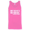 Don’t Use Me to Hide Your Hate Unisex Tank Top-T-Shirt-The Original God Ain't Petty But I Am