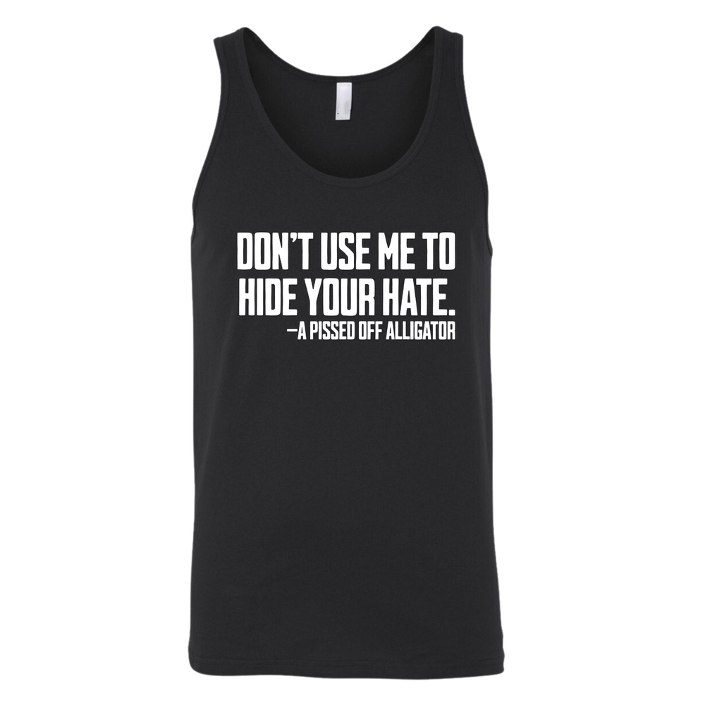 Don’t Use Me to Hide Your Hate Unisex Tank Top