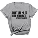 Don’t Use Me to Hide Your Hate Unisex Tee-T-Shirt-The Original God Ain't Petty But I Am