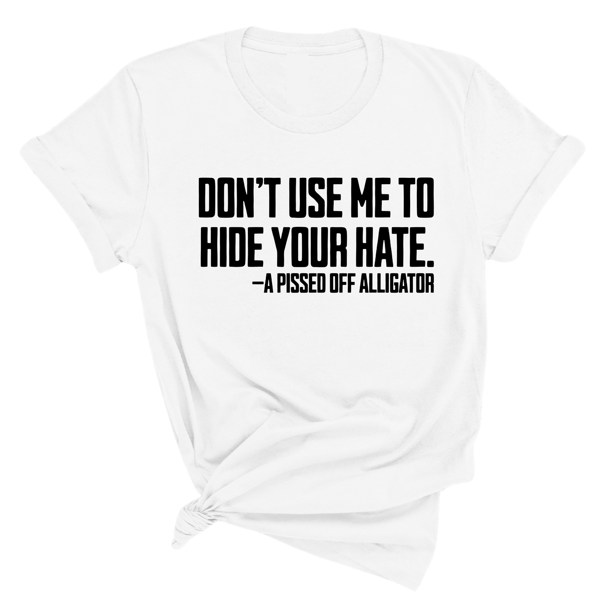 Don’t Use Me to Hide Your Hate Unisex Tee-T-Shirt-The Original God Ain't Petty But I Am