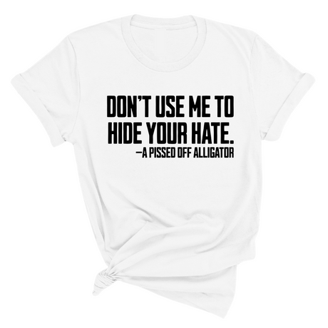 Don’t Use Me to Hide Your Hate Unisex Tee-T-Shirt-The Original God Ain't Petty But I Am