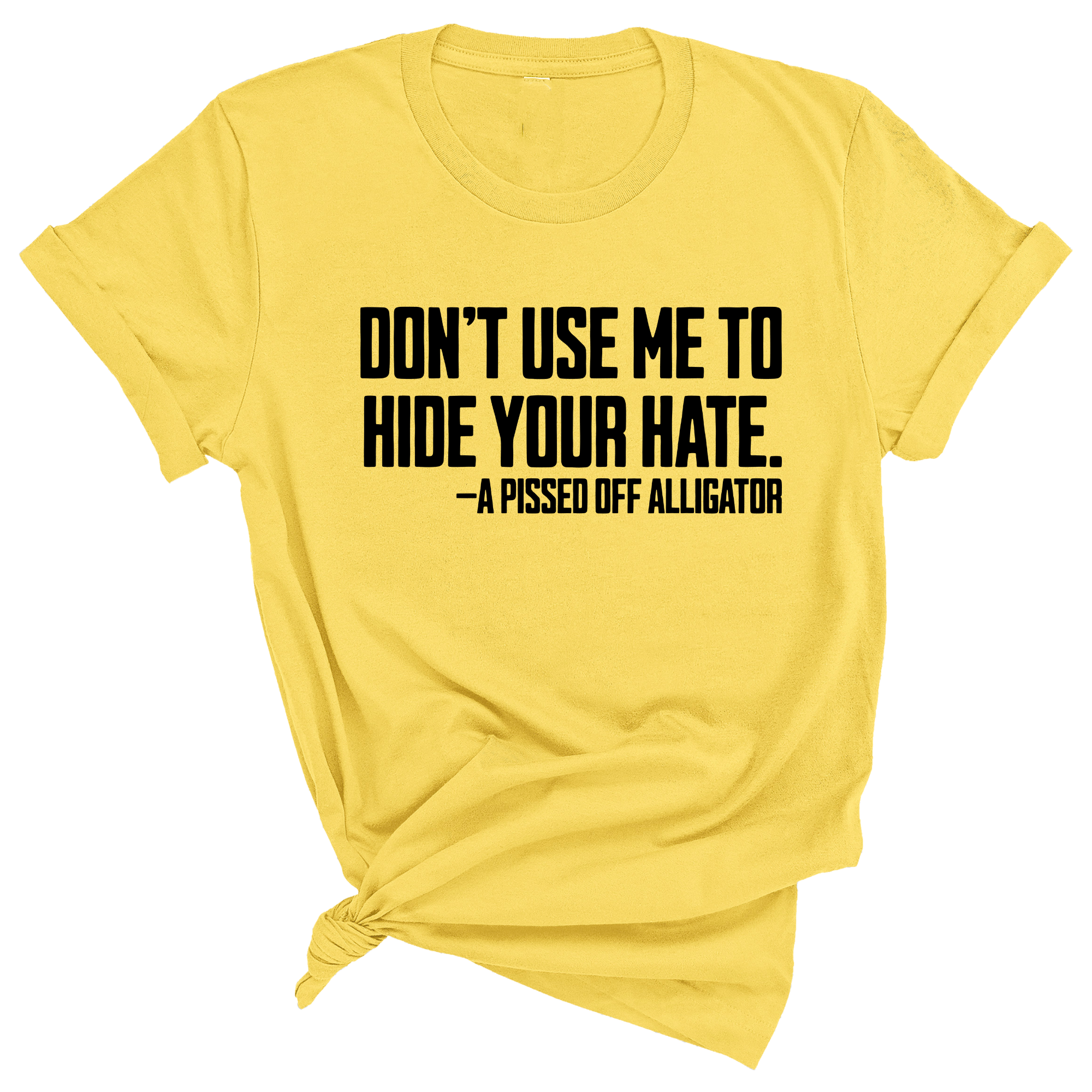 Don’t Use Me to Hide Your Hate Unisex Tee-T-Shirt-The Original God Ain't Petty But I Am