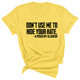 Don’t Use Me to Hide Your Hate Unisex Tee-T-Shirt-The Original God Ain't Petty But I Am