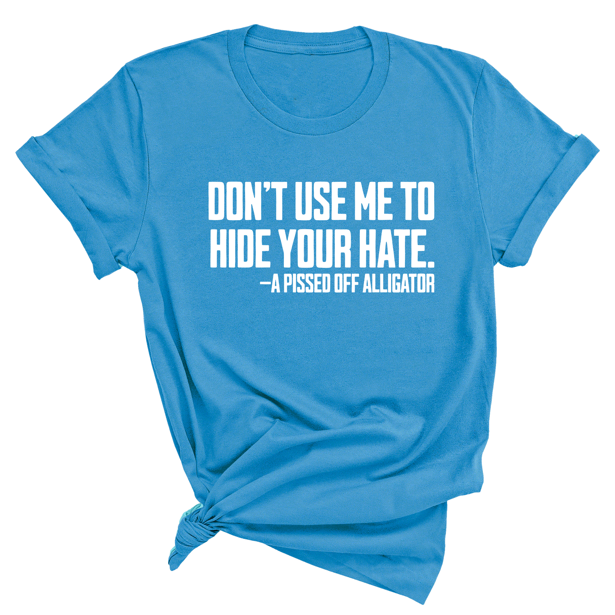 Don’t Use Me to Hide Your Hate Unisex Tee-T-Shirt-The Original God Ain't Petty But I Am