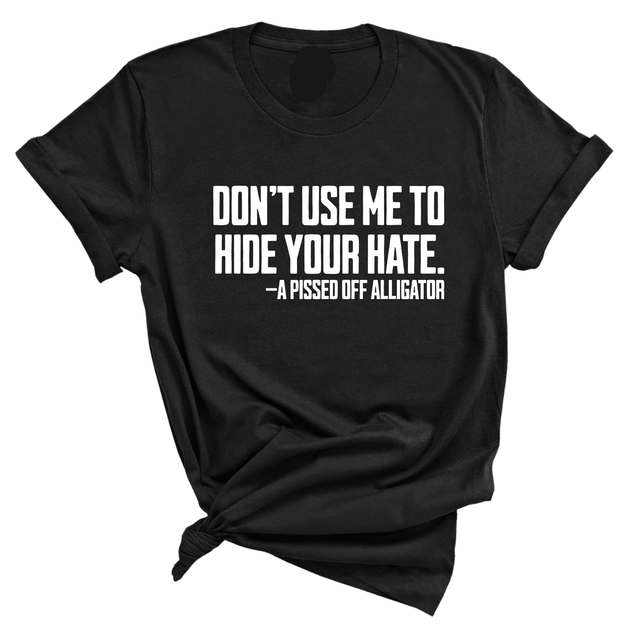 Don’t Use Me to Hide Your Hate Unisex Tee-T-Shirt-The Original God Ain't Petty But I Am