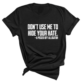 Don’t Use Me to Hide Your Hate Unisex Tee-T-Shirt-The Original God Ain't Petty But I Am