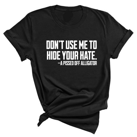 Don’t Use Me to Hide Your Hate Unisex Tee-T-Shirt-The Original God Ain't Petty But I Am
