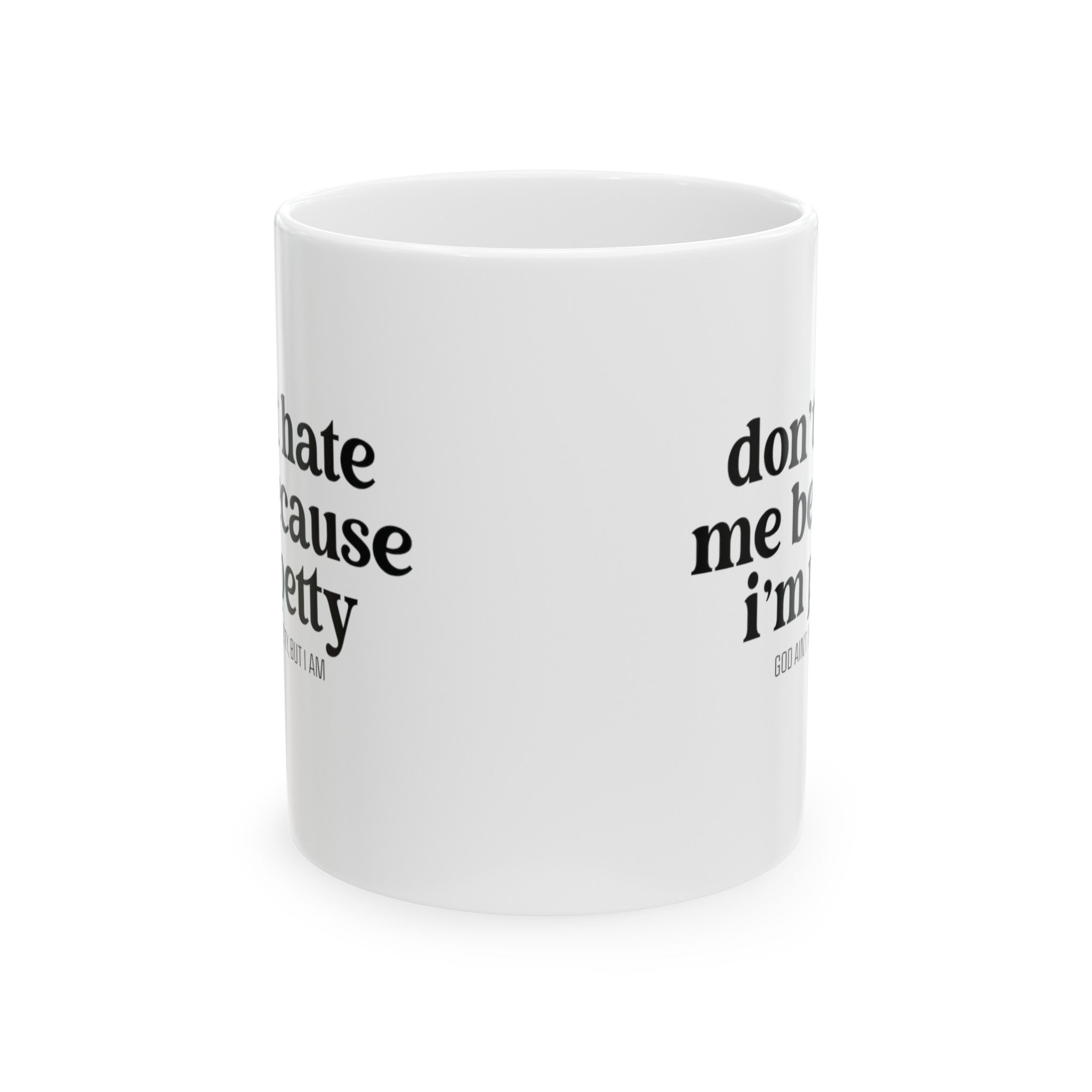 Don't hate me because I'm petty Mug 11oz (White & Black)-Mug-The Original God Ain't Petty But I Am