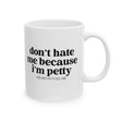 Don't hate me because I'm petty Mug 11oz (White & Black)-Mug-The Original God Ain't Petty But I Am