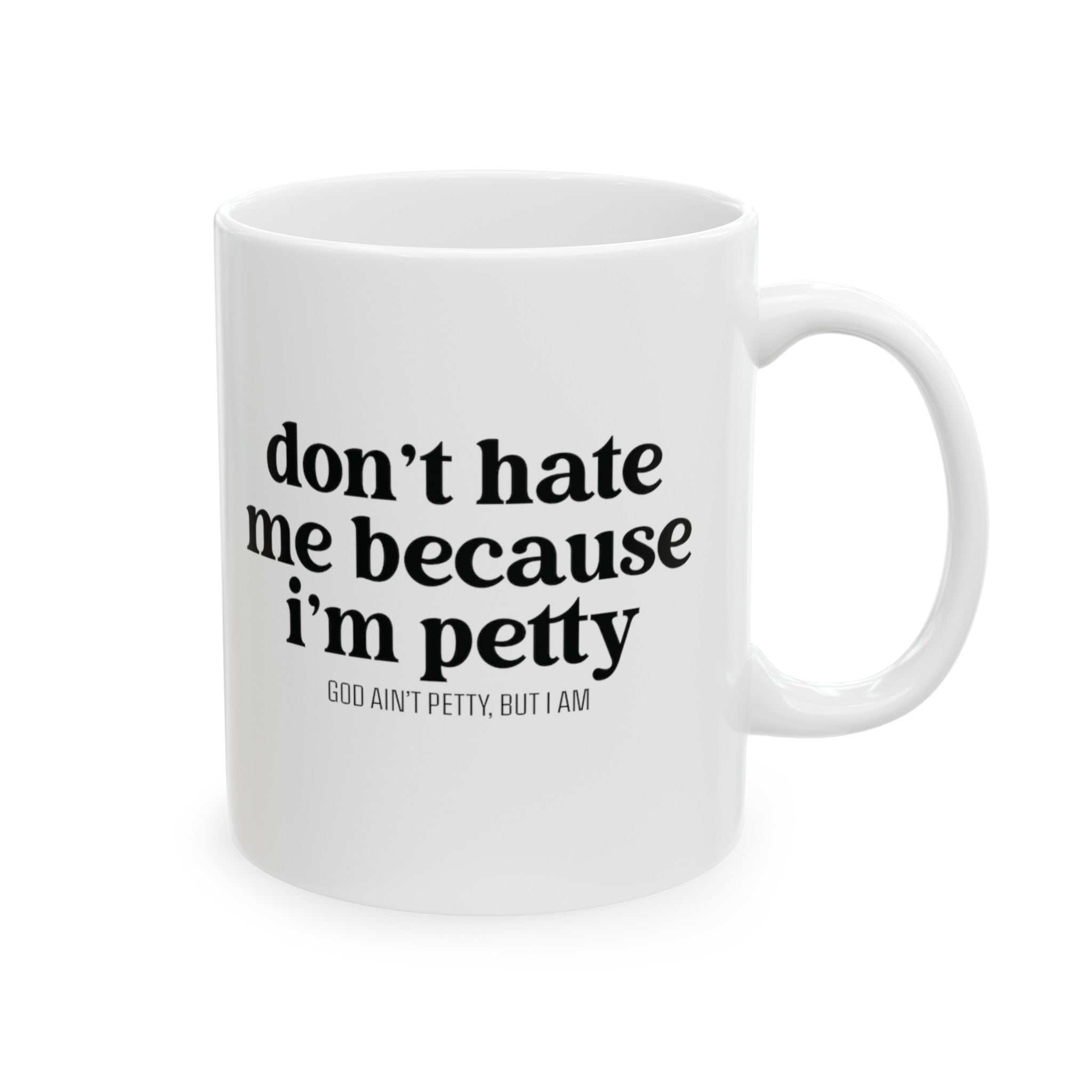 Don't hate me because I'm petty Mug 11oz (White & Black)-Mug-The Original God Ain't Petty But I Am