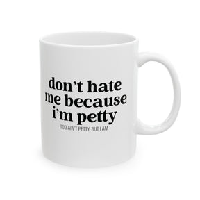 Don't hate me because I'm petty Mug 11oz (White & Black)-Mug-The Original God Ain't Petty But I Am