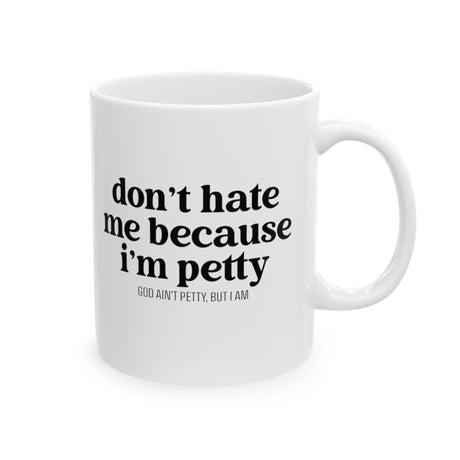 Don't hate me because I'm petty Mug 11oz (White & Black)-Mug-The Original God Ain't Petty But I Am