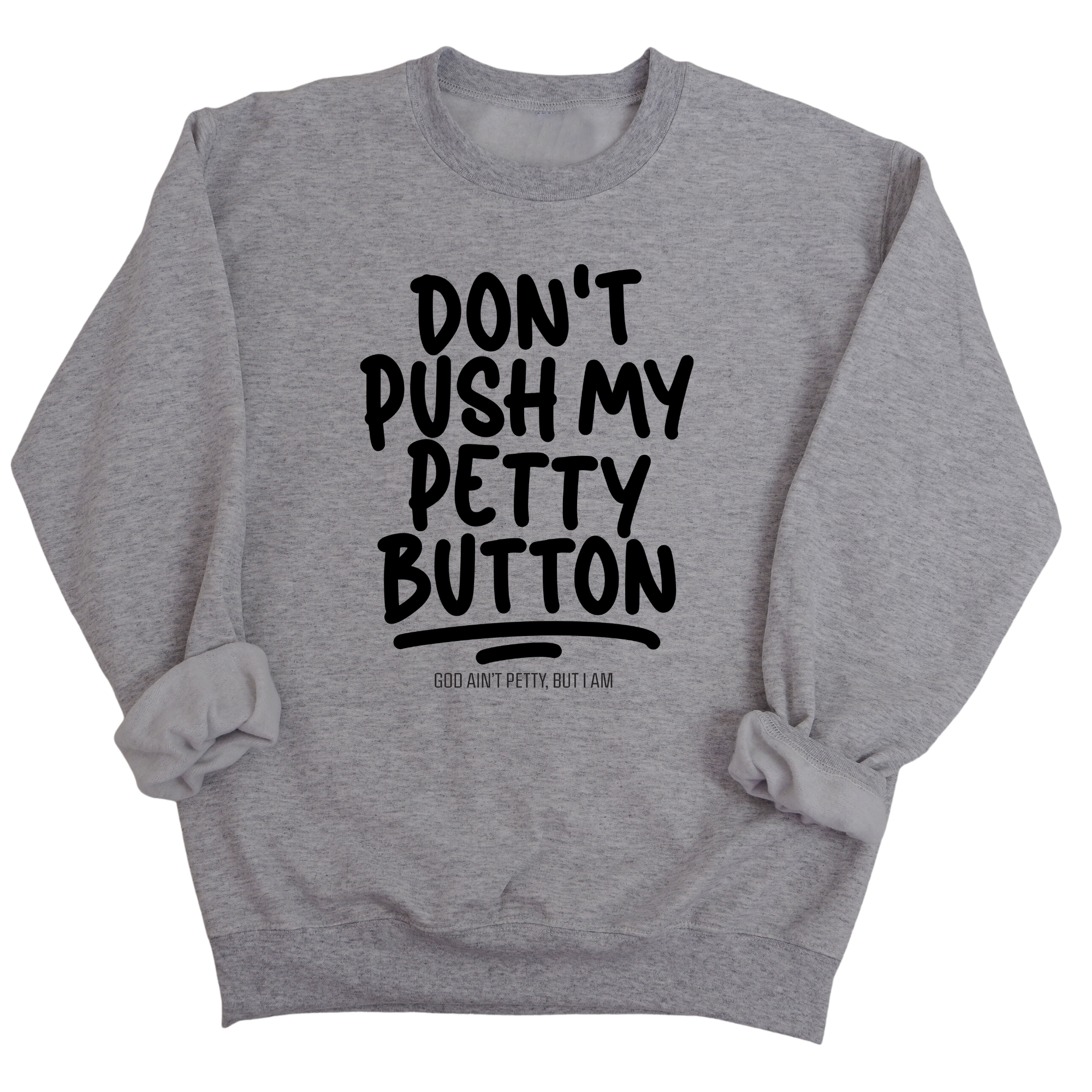 Don't push my petty button Unisex Sweatshirt-Sweatshirt-The Original God Ain't Petty But I Am