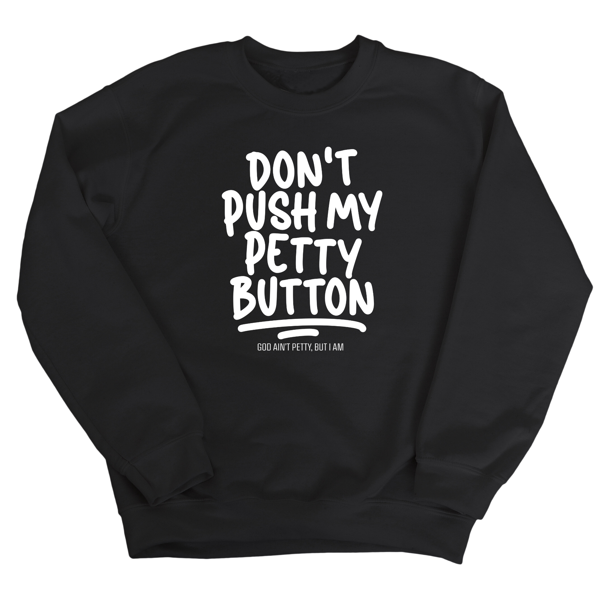 Don't push my petty button Unisex Sweatshirt-Sweatshirt-The Original God Ain't Petty But I Am