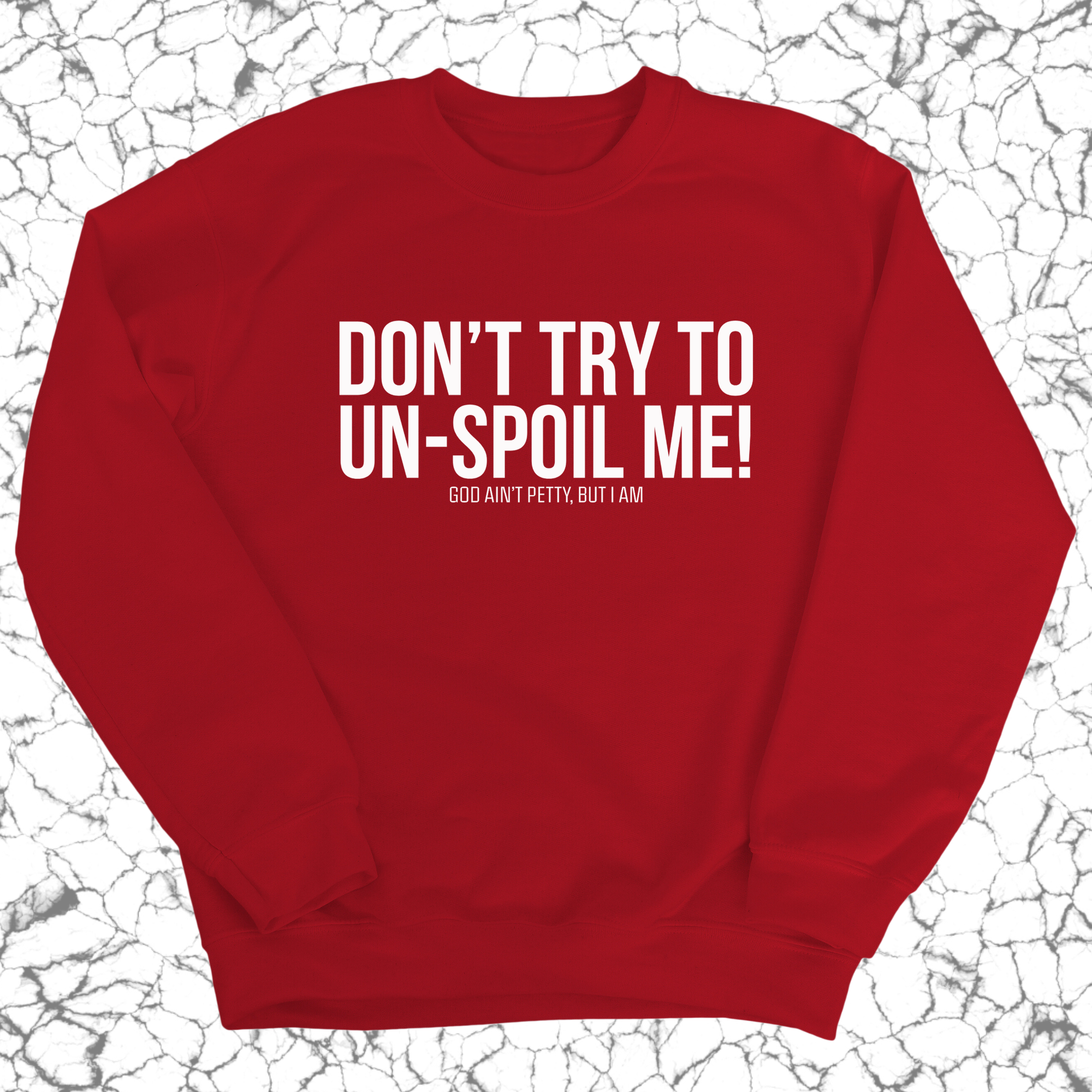 Don't try to un-spoil me Unisex Sweatshirt-Sweatshirt-The Original God Ain't Petty But I Am