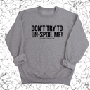 Don't try to un-spoil me Unisex Sweatshirt-Sweatshirt-The Original God Ain't Petty But I Am