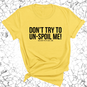 Don't try to un-spoil me Unisex Tee-T-Shirt-The Original God Ain't Petty But I Am