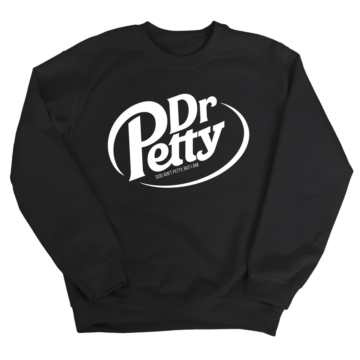 Dr. Petty Unisex Sweatshirt-Sweatshirt-The Original God Ain't Petty But I Am
