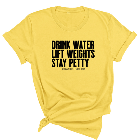 Drink Water Lift Weights Stay Petty Unisex Tee-T-Shirt-The Original God Ain't Petty But I Am