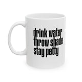 Drink Water, Throw Shade, Stay Petty Mug 11oz (White & Black)-Mug-The Original God Ain't Petty But I Am