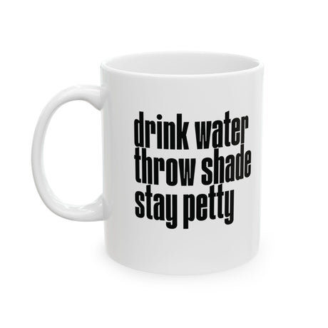 Drink Water, Throw Shade, Stay Petty Mug 11oz (White & Black)-Mug-The Original God Ain't Petty But I Am
