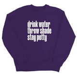 Drink water throw shade stay petty Unisex Sweatshirt-Sweatshirt-The Original God Ain't Petty But I Am
