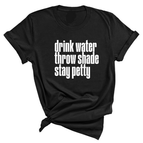 Drink water throw shade stay petty Unisex Tee-T-Shirt-The Original God Ain't Petty But I Am