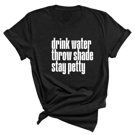 Drink water throw shade stay petty Unisex Tee-T-Shirt-The Original God Ain't Petty But I Am