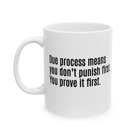 Due process means you don’t punish first. You prove it first Mug 11oz (White & Black)-Mug-The Original God Ain't Petty But I Am
