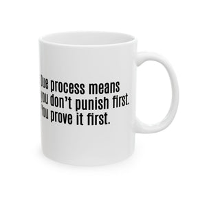Due process means you don’t punish first. You prove it first Mug 11oz (White & Black)-Mug-The Original God Ain't Petty But I Am
