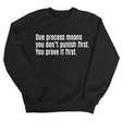 Due process means you don’t punish first. You prove it first Unisex Sweatshirt-Sweatshirt-The Original God Ain't Petty But I Am