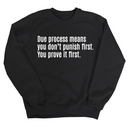 Due process means you don’t punish first. You prove it first Unisex Sweatshirt-Sweatshirt-The Original God Ain't Petty But I Am