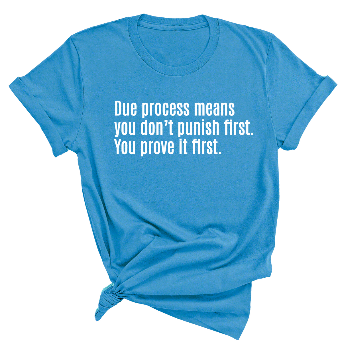 Due process means you don’t punish first. You prove it first Unisex Tee-T-Shirt-The Original God Ain't Petty But I Am
