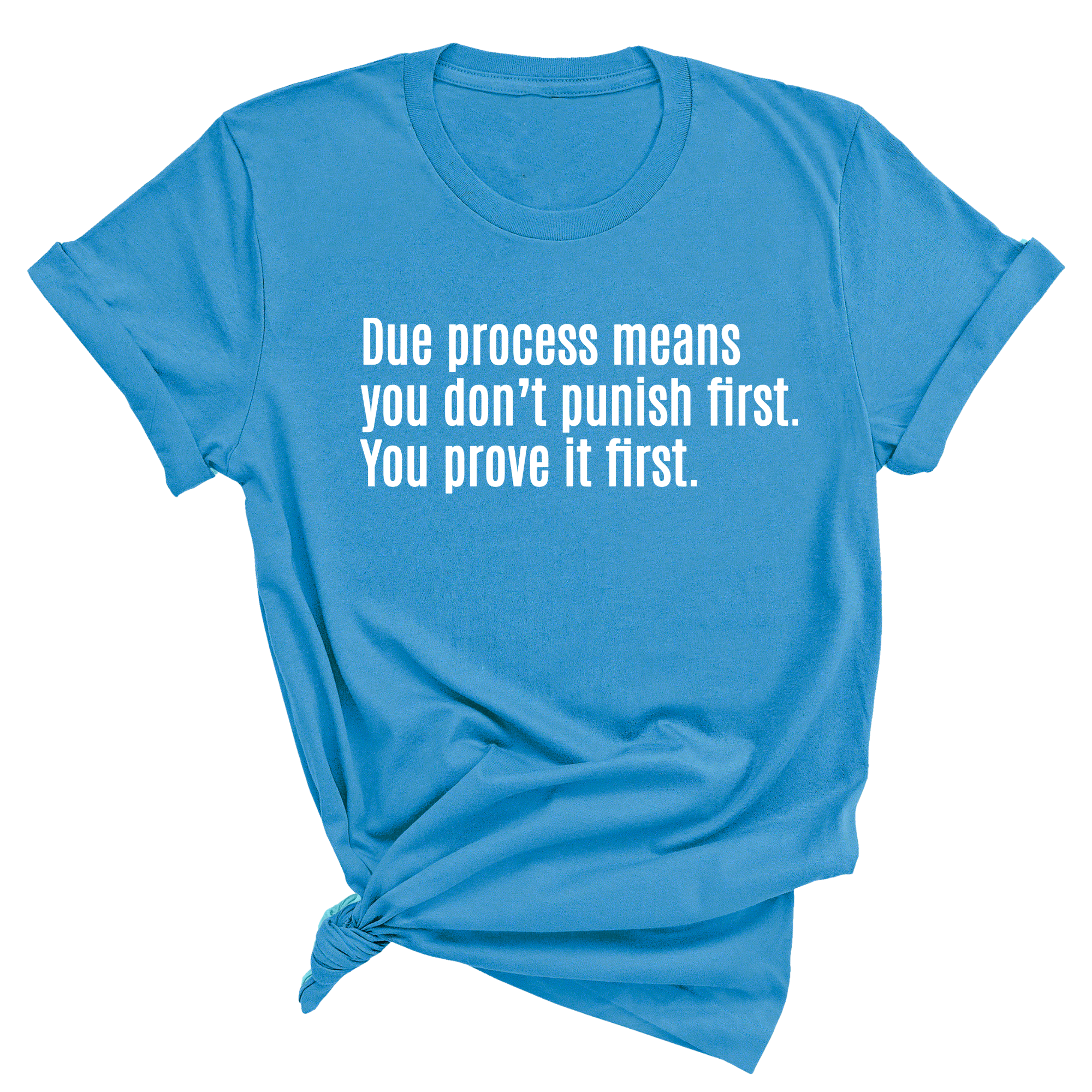 Due process means you don’t punish first. You prove it first Unisex Tee-T-Shirt-The Original God Ain't Petty But I Am