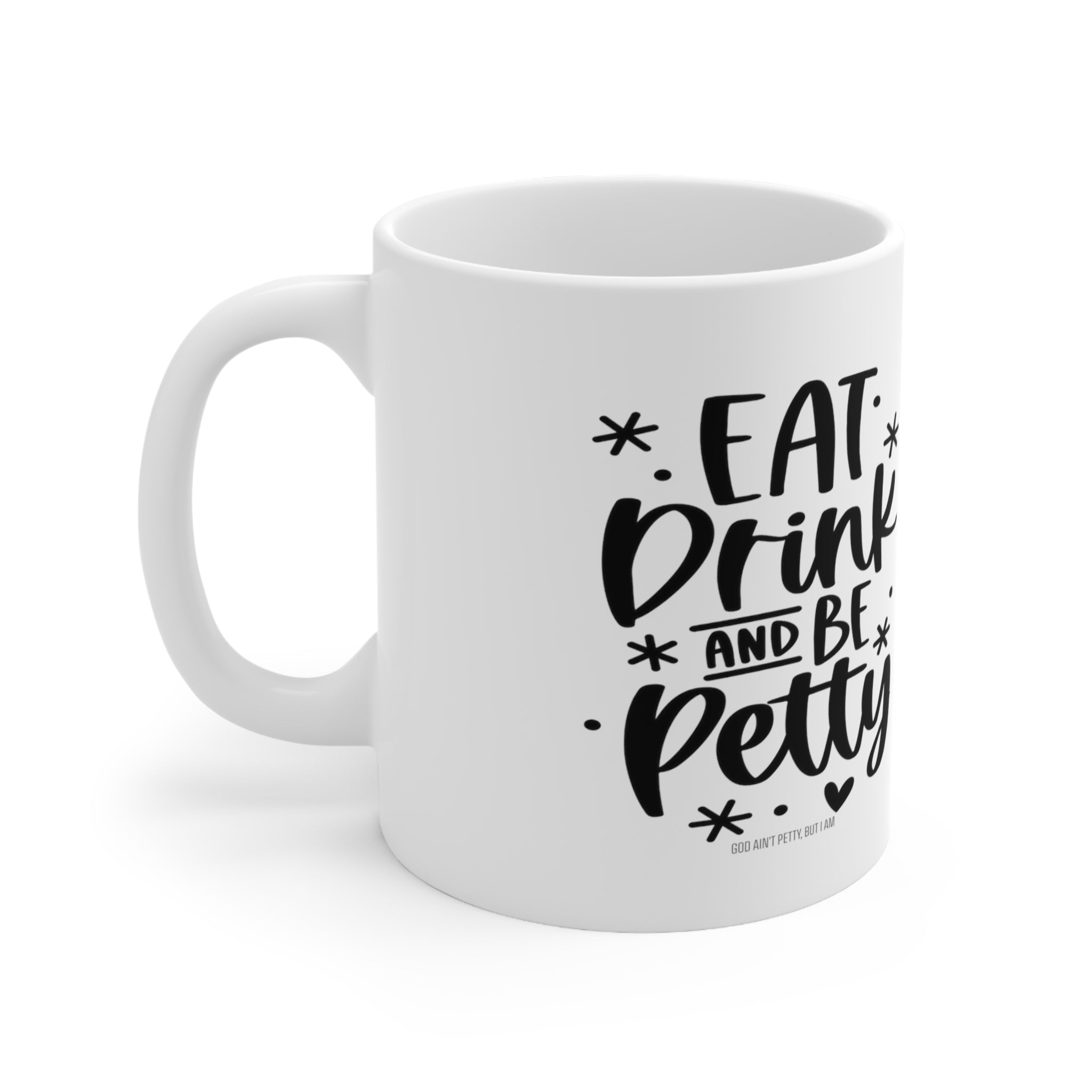Eat Drink and be Petty Mug 11oz (White & Black)-Mug-The Original God Ain't Petty But I Am