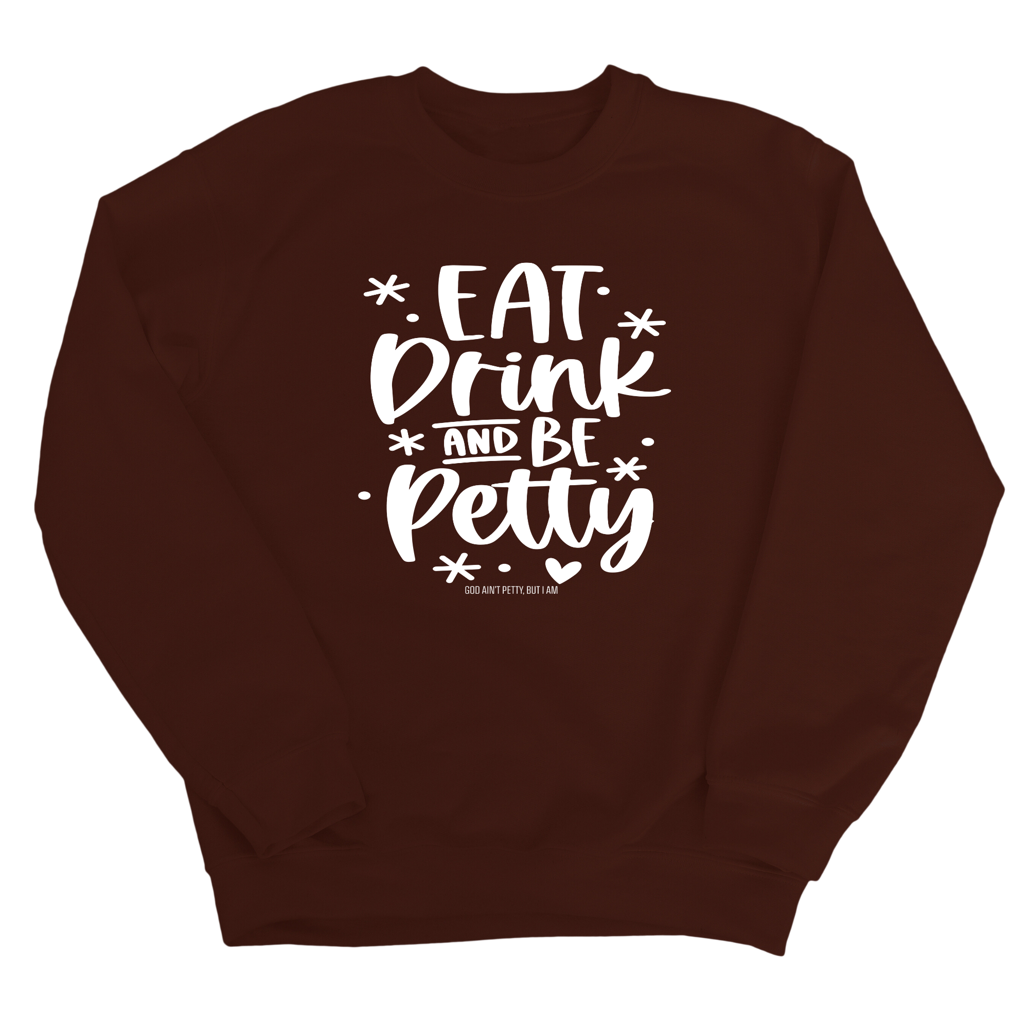 Eat Drink be Petty Unisex Sweatshirt-Sweatshirt-The Original God Ain't Petty But I Am
