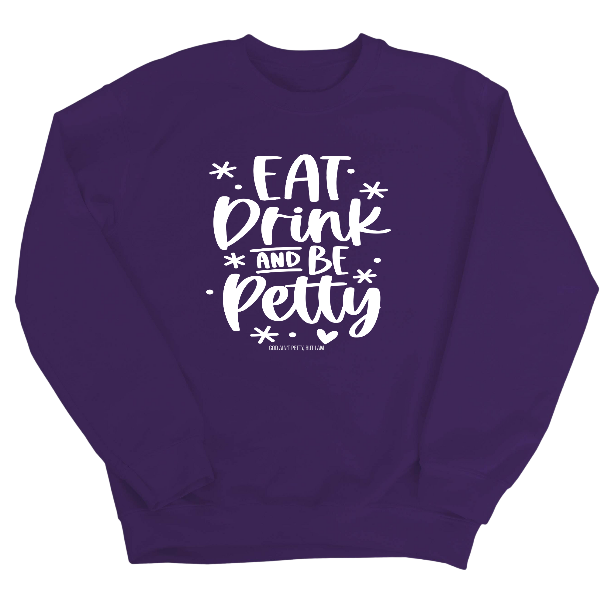 Eat Drink be Petty Unisex Sweatshirt-Sweatshirt-The Original God Ain't Petty But I Am