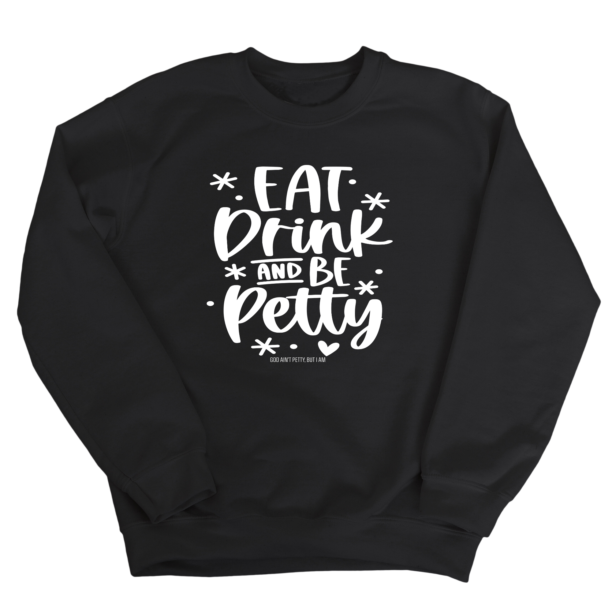 Eat Drink be Petty Unisex Sweatshirt-Sweatshirt-The Original God Ain't Petty But I Am