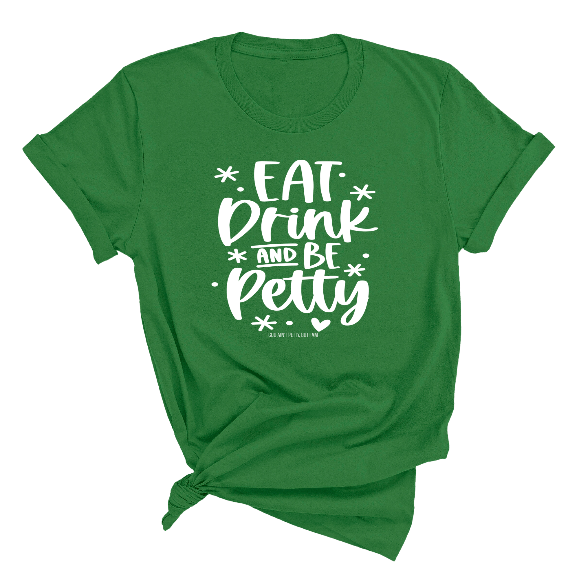 Eat Drink be Petty Unisex Tee-T-Shirt-The Original God Ain't Petty But I Am