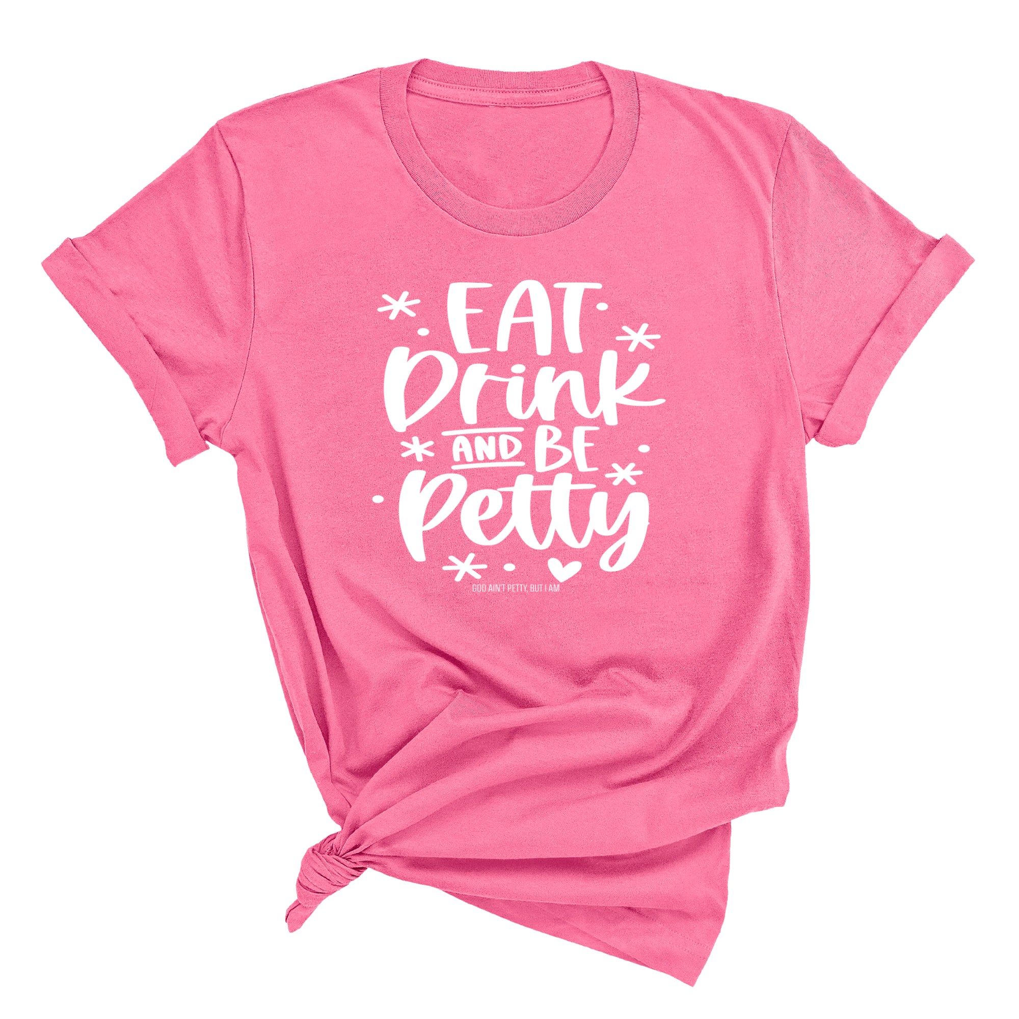 Eat Drink be Petty Unisex Tee-T-Shirt-The Original God Ain't Petty But I Am