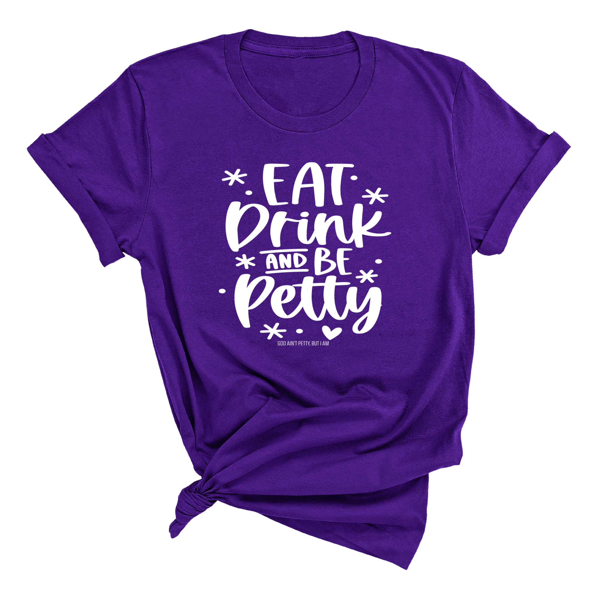 Eat Drink be Petty Unisex Tee-T-Shirt-The Original God Ain't Petty But I Am