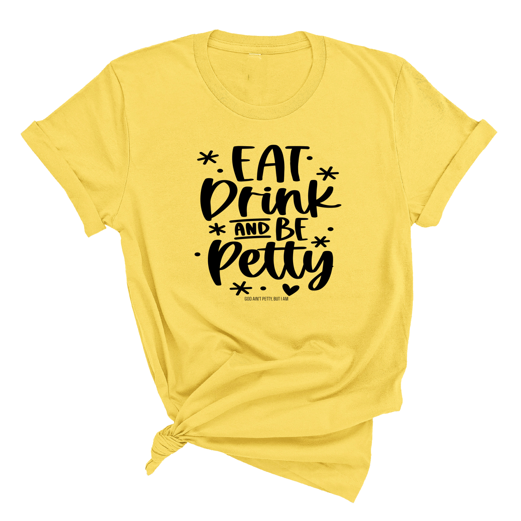 Eat Drink be Petty Unisex Tee-T-Shirt-The Original God Ain't Petty But I Am