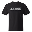 Eat the Rich Before They Eat Your Babies *BLACK TALL TEE* Unisex Tee-T-Shirt-The Original God Ain't Petty But I Am