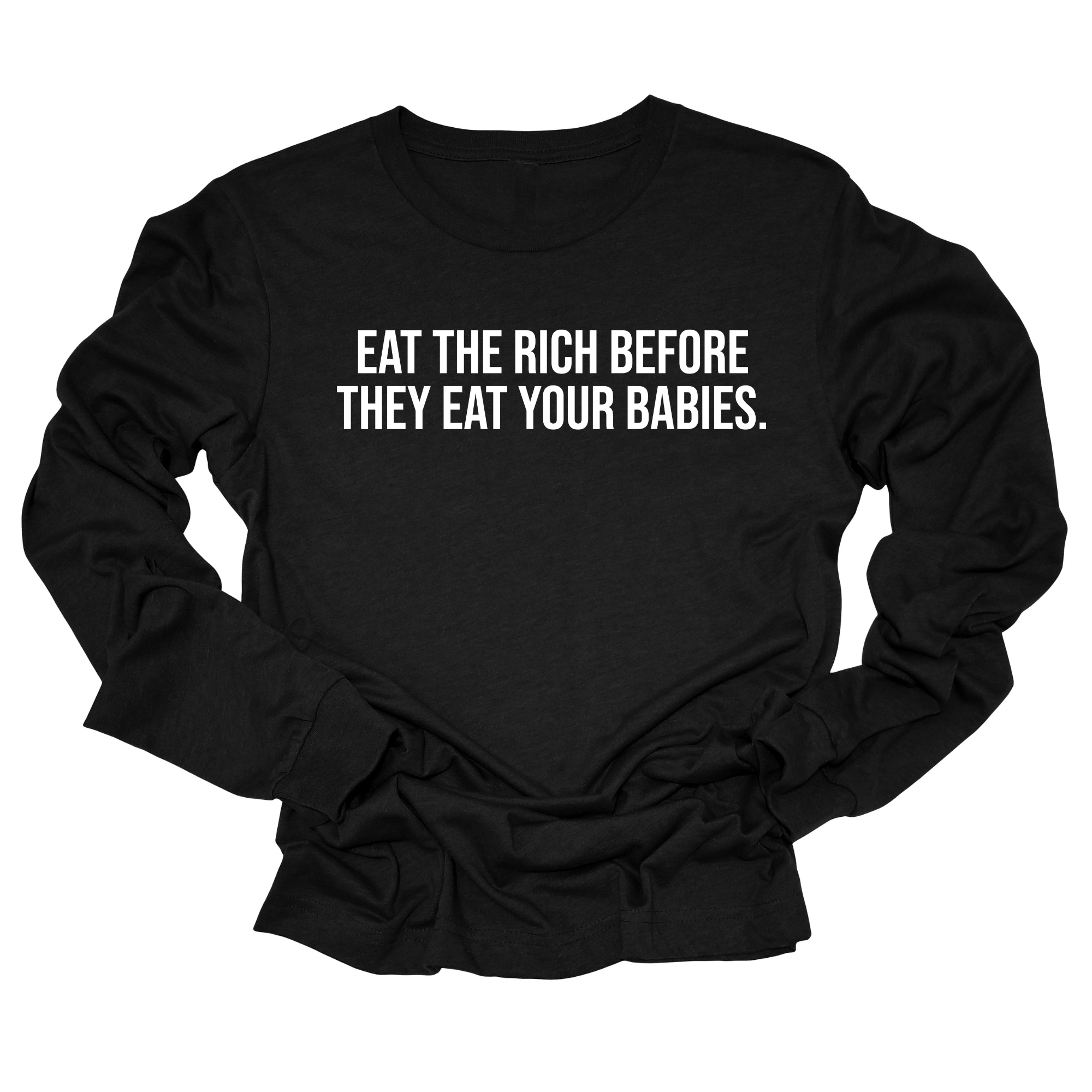 Eat the Rich Before They Eat Your Babies Unisex Long Sleeved Tee-Long Sleeved T-Shirt-The Original God Ain't Petty But I Am